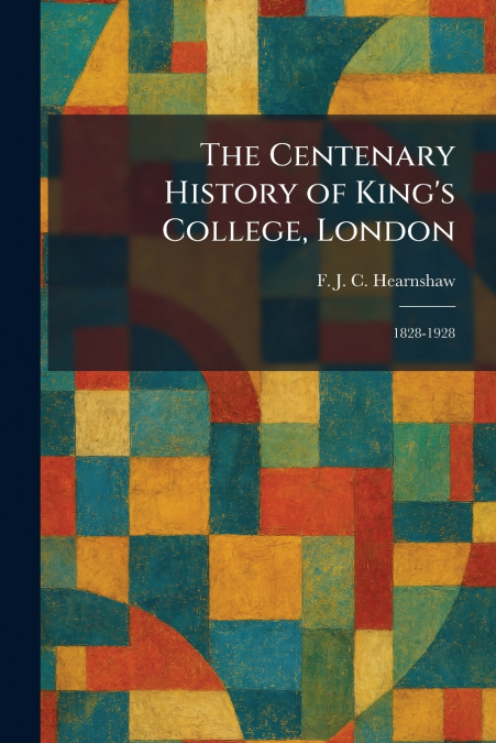 The Centenary History of King’s College, London