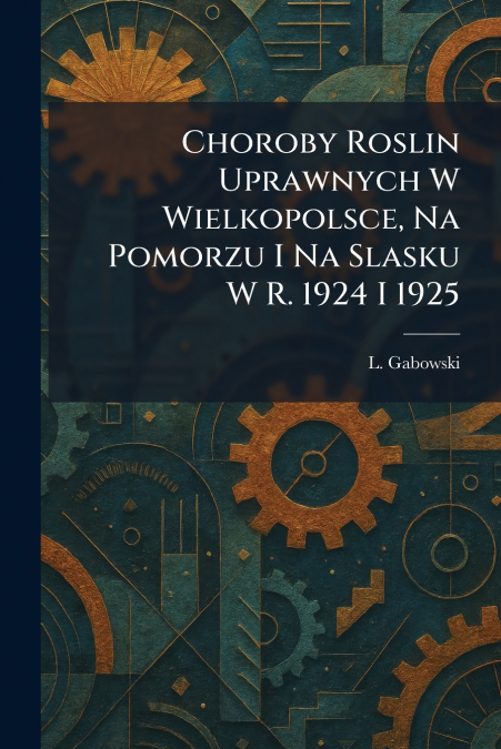 Choroby Roslin Uprawnych W Wielkopolsce, Na Pomorzu I Na Slasku W R. 1924 I 1925