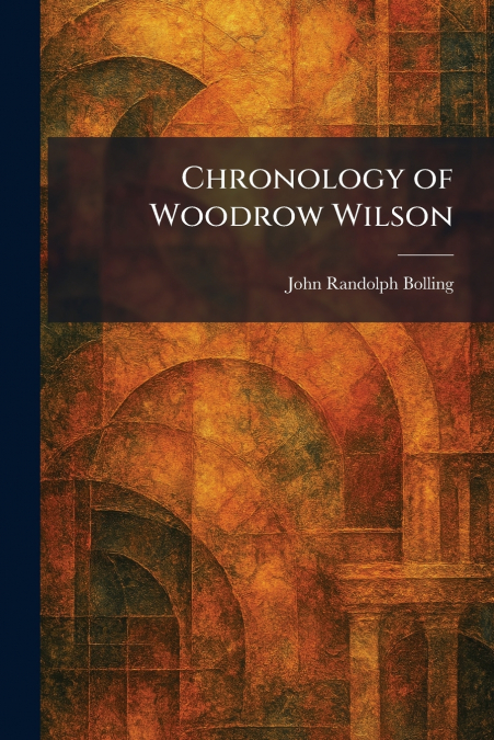 Chronology of Woodrow Wilson