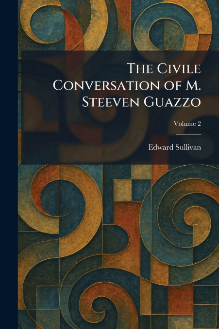 The Civile Conversation of M. Steeven Guazzo