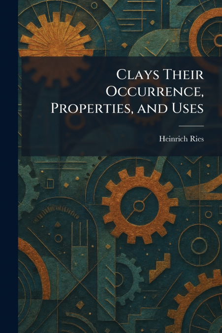 Clays Their Occurrence, Properties, and Uses