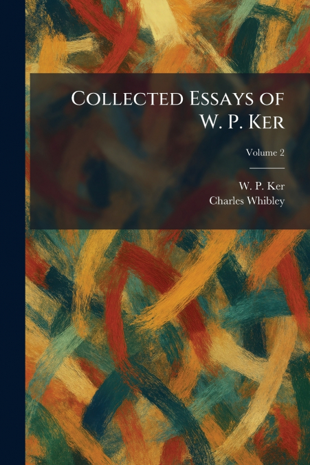 Collected Essays of W. P. Ker