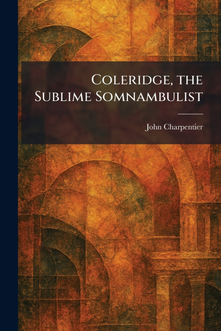 Coleridge, the Sublime Somnambulist
