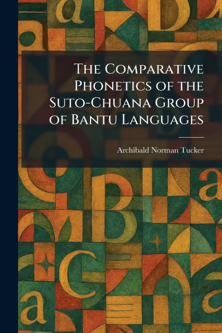 The Comparative Phonetics of the Suto-Chuana Group of Bantu Languages
