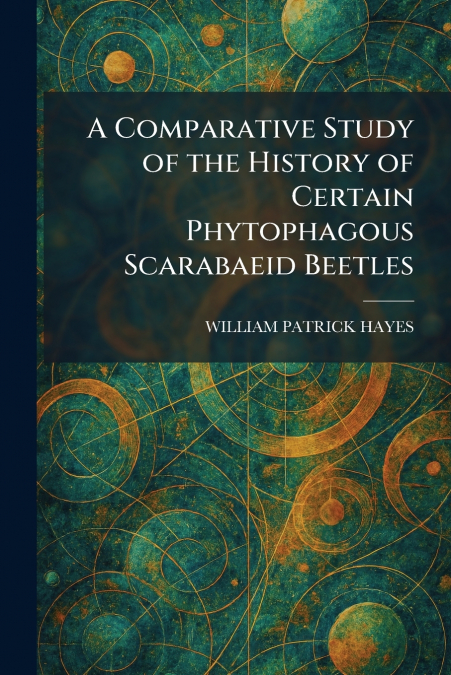 A Comparative Study of the History of Certain Phytophagous Scarabaeid Beetles
