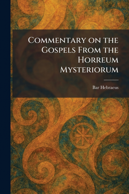 Commentary on the Gospels From the Horreum Mysteriorum