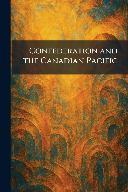 Confederation and the Canadian Pacific