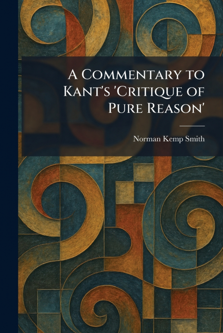 A Commentary to Kant’s ’Critique of Pure Reason’