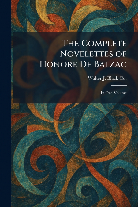 The Complete Novelettes of Honore De Balzac