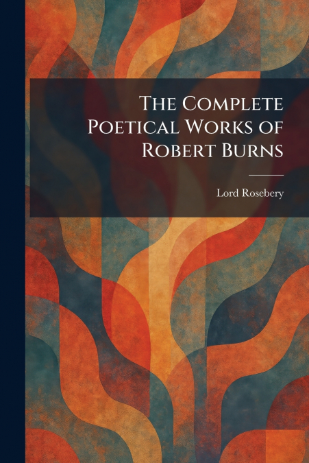 The Complete Poetical Works of Robert Burns