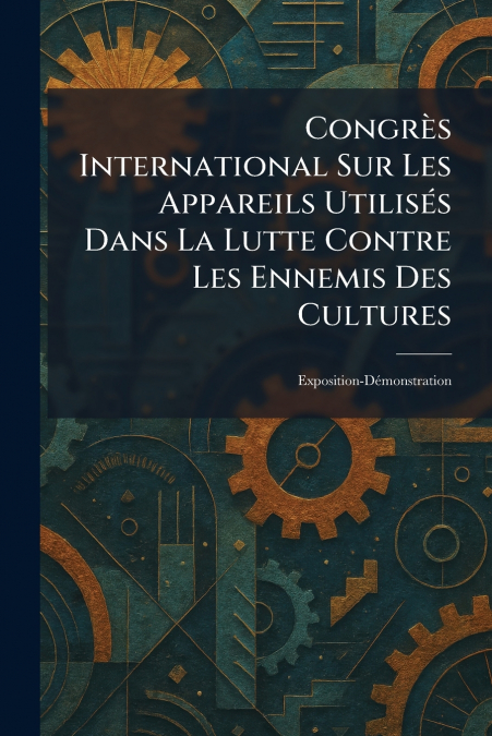 CongrÃ¨s International Sur Les Appareils UtilisÃ©s Dans La Lutte Contre Les Ennemis Des Cultures