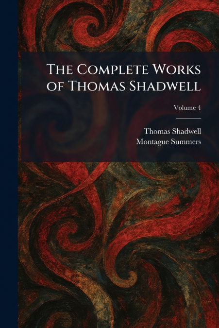 The Complete Works of Thomas Shadwell