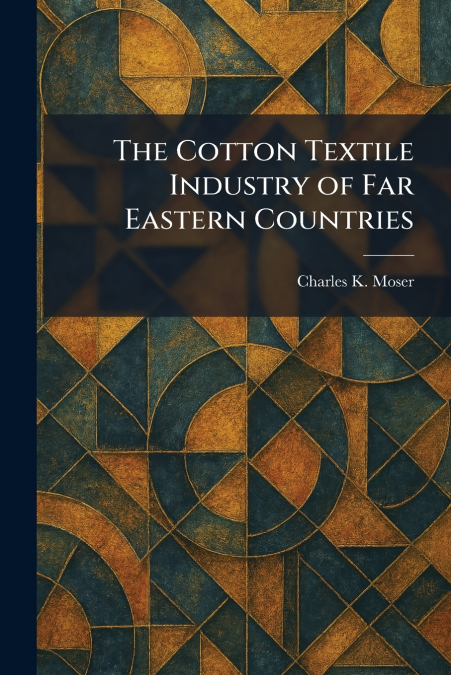The Cotton Textile Industry of Far Eastern Countries