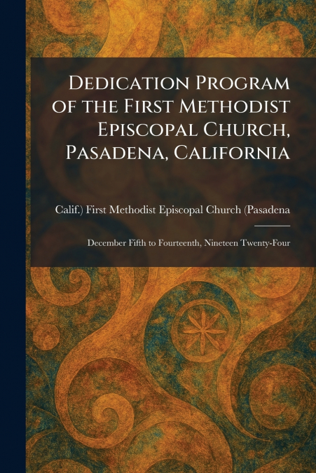 Dedication Program of the First Methodist Episcopal Church, Pasadena, California