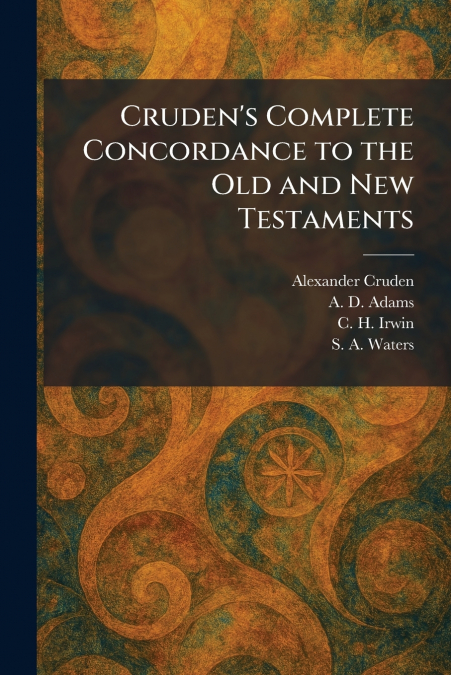 Cruden’s Complete Concordance to the Old and New Testaments