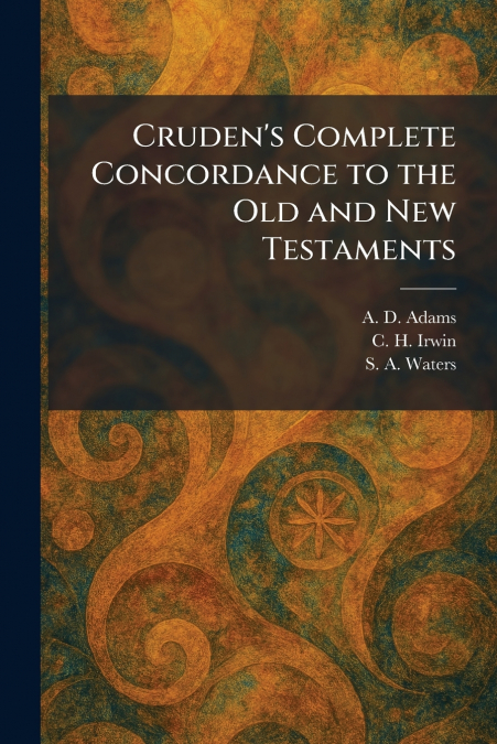 Cruden’s Complete Concordance to the Old and New Testaments