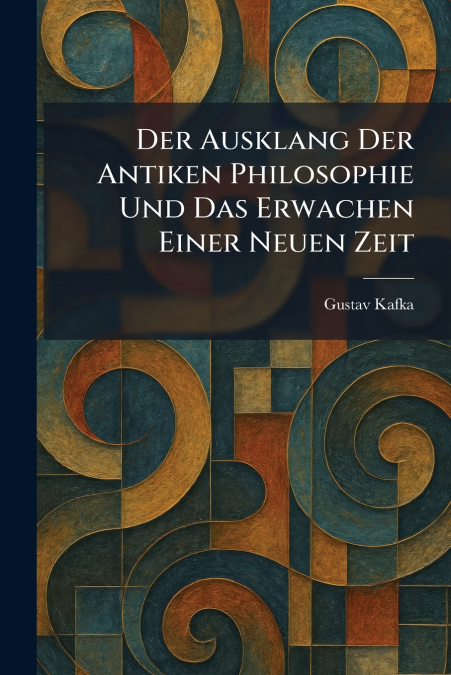 Der Ausklang Der Antiken Philosophie Und Das Erwachen Einer Neuen Zeit
