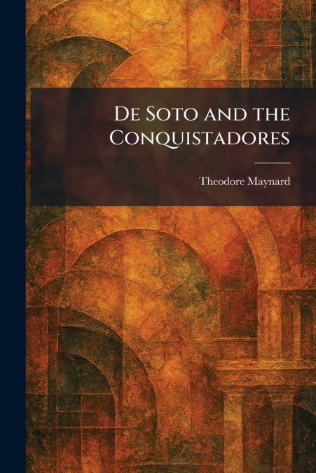 De Soto and the Conquistadores