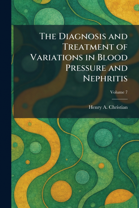 The Diagnosis and Treatment of Variations in Blood Pressure and Nephritis
