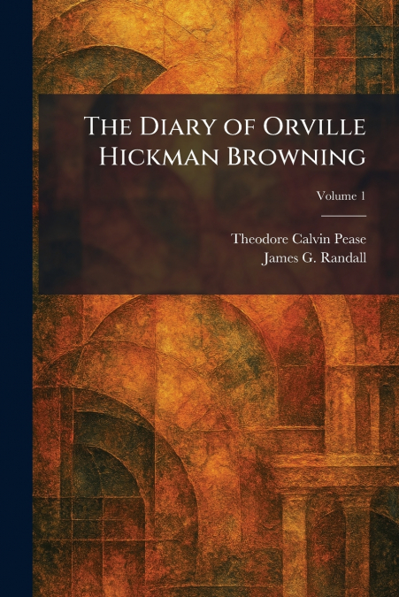 The Diary of Orville Hickman Browning