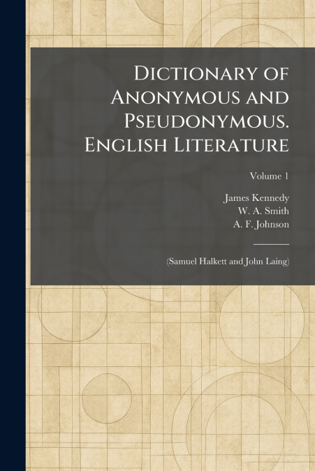 Dictionary of Anonymous and Pseudonymous. English Literature