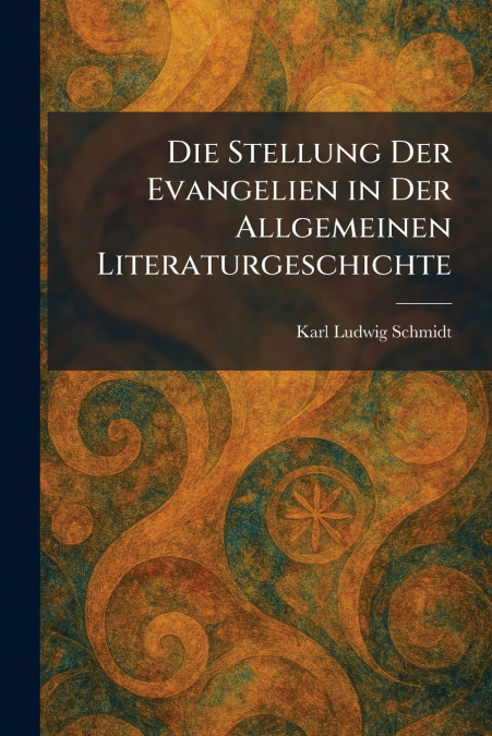 Die Stellung Der Evangelien in Der Allgemeinen Literaturgeschichte