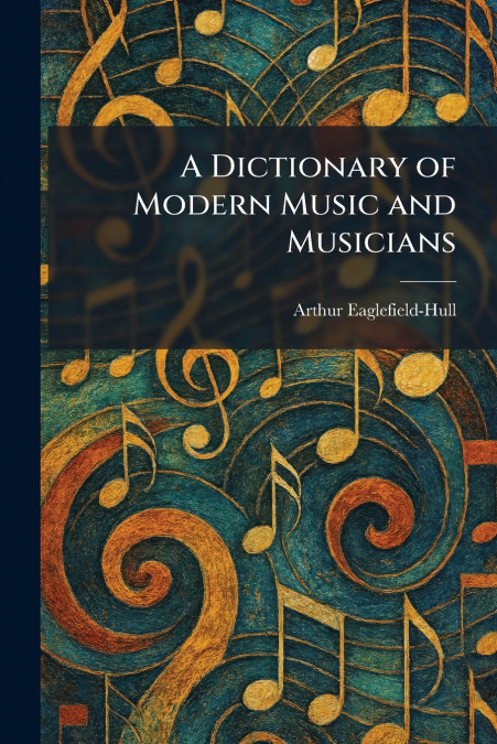 A Dictionary of Modern Music and Musicians