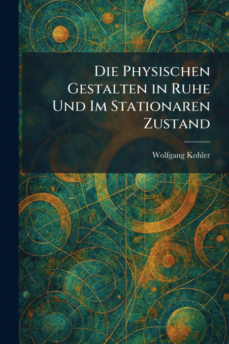 Die Physischen Gestalten in Ruhe Und Im Stationaren Zustand