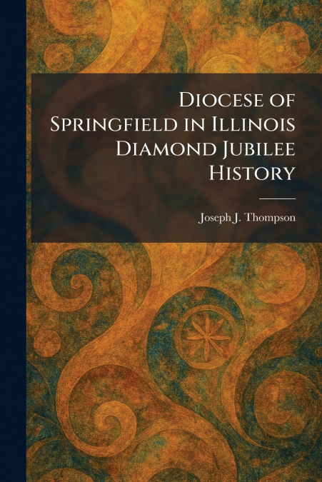 Diocese of Springfield in Illinois Diamond Jubilee History