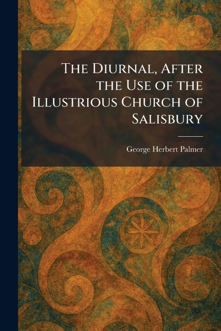 The Diurnal, After the Use of the Illustrious Church of Salisbury