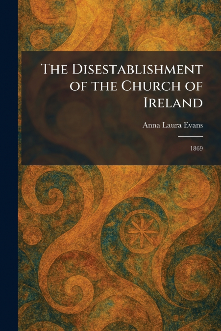 The Disestablishment of the Church of Ireland