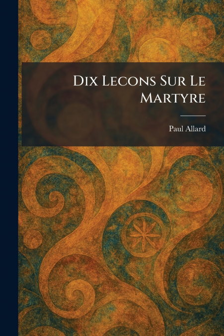 Dix Lecons Sur Le Martyre