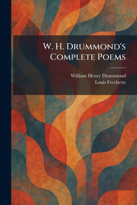 W. H. Drummond’s Complete Poems