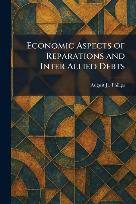 Economic Aspects of Reparations and Inter Allied Debts