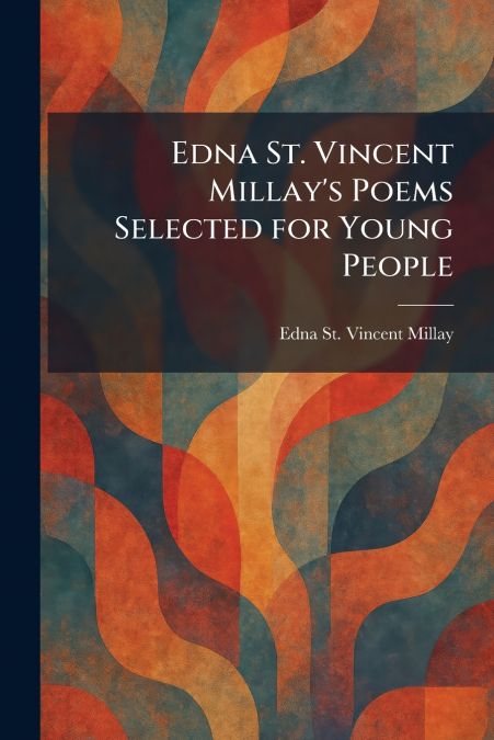 Edna St. Vincent Millay’s Poems Selected for Young People