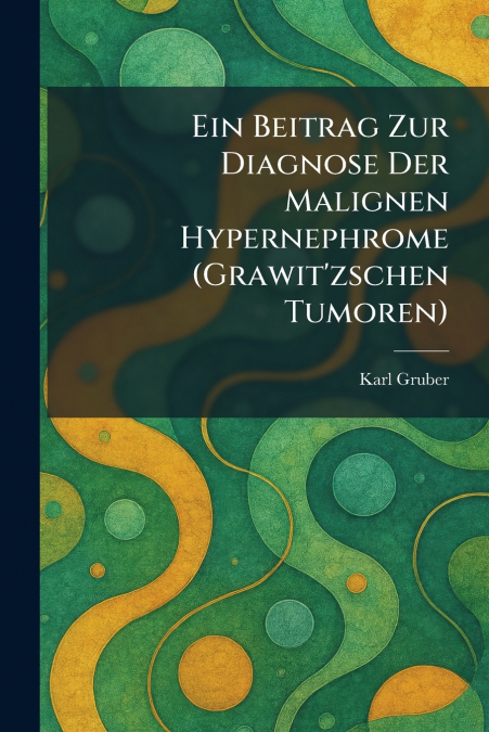 Ein beitrag zur diagnose der malignen hypernephrome (Grawit’zschen Tumoren)
