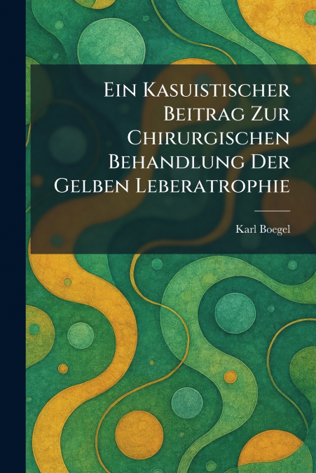 Ein Kasuistischer Beitrag Zur Chirurgischen Behandlung Der Gelben Leberatrophie