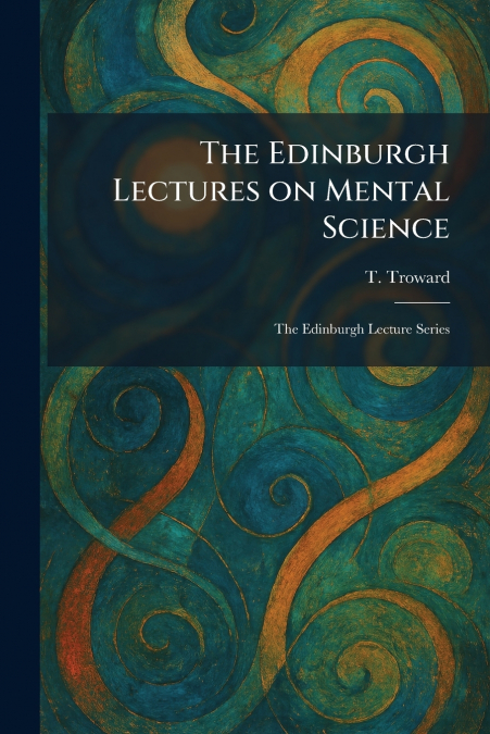 The Edinburgh Lectures on Mental Science
