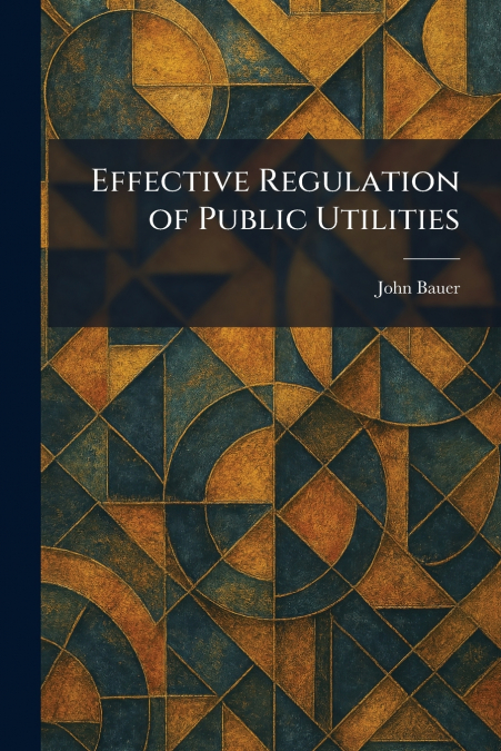 Effective Regulation of Public Utilities