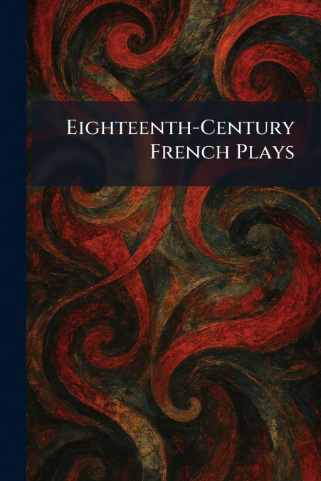 Eighteenth-Century French Plays