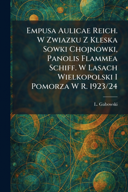 Empusa Aulicae Reich. W Zwiazku Z Kleska Sowki Chojnowki, Panolis Flammea Schiff. W Lasach Wielkopolski I Pomorza W R. 1923/24