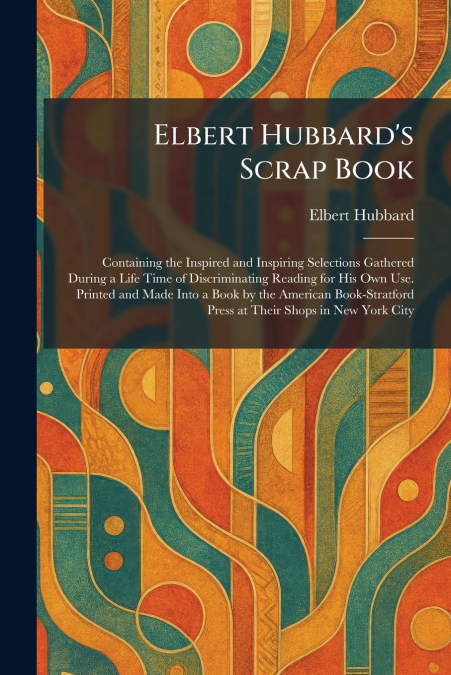 Elbert Hubbard’s Scrap Book