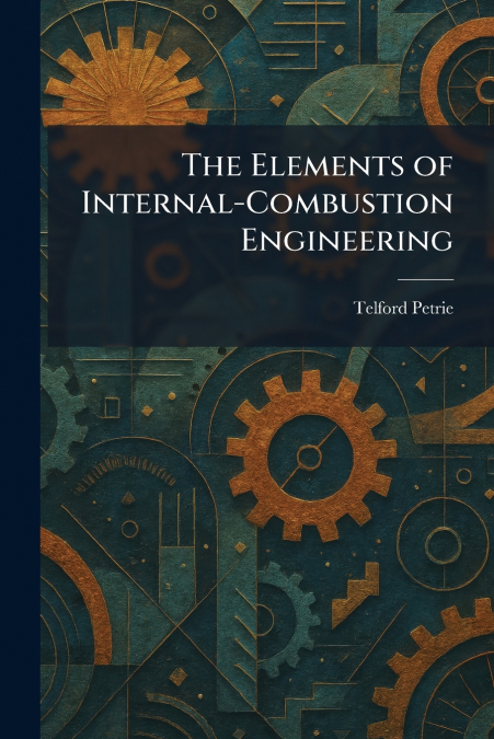 The Elements of Internal-Combustion Engineering
