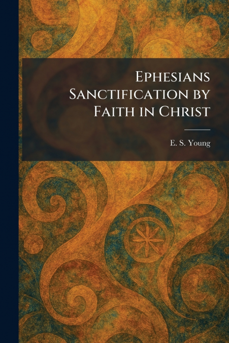 Ephesians Sanctification by Faith in Christ