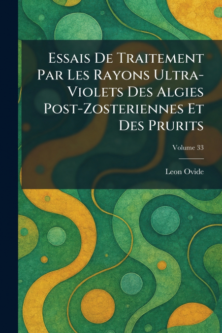 Essais De Traitement Par Les Rayons Ultra-Violets Des Algies Post-Zosteriennes Et Des Prurits