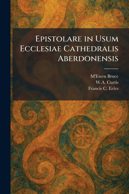 Epistolare in Usum Ecclesiae Cathedralis Aberdonensis