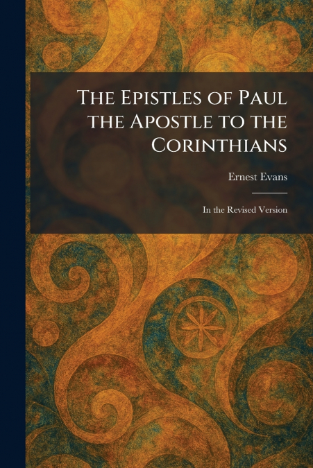 The Epistles of Paul the Apostle to the Corinthians