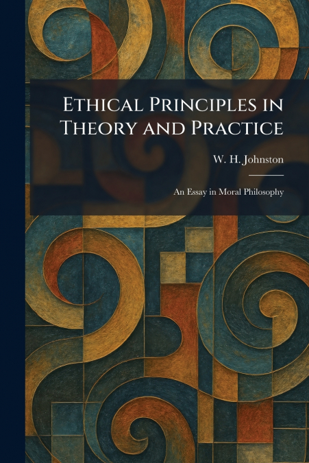 Ethical Principles in Theory and Practice