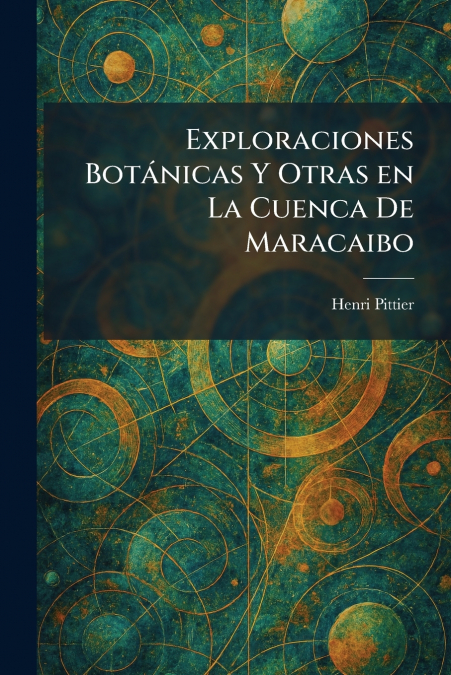 Exploraciones BotÃ¡nicas Y Otras en La Cuenca De Maracaibo