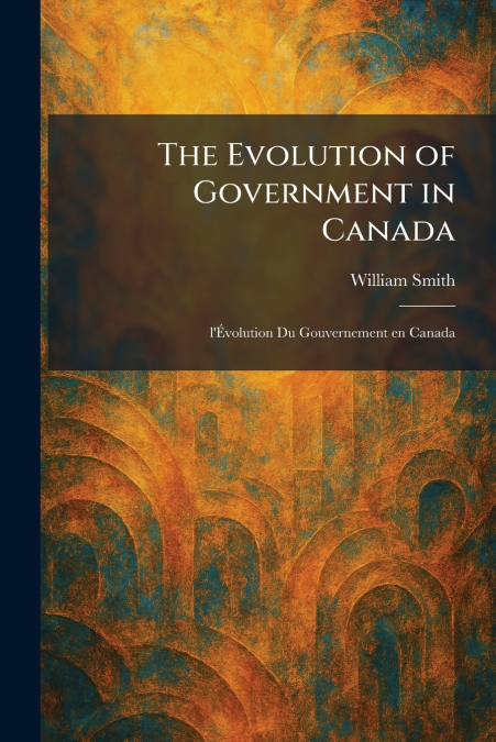 The Evolution of Government in Canada